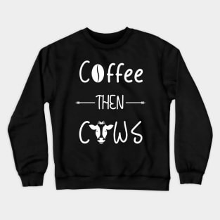 Coffee then Cows Crewneck Sweatshirt